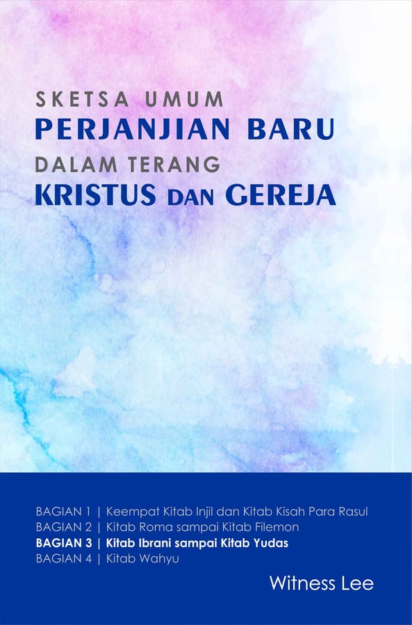 Sketsa Umum Perjanjian Baru dalam Terang Kristus dan Gereja (3) : Kitab Ibrani sampai Kitab Yudas