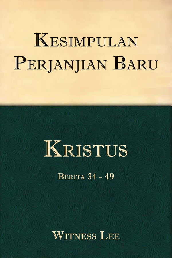 Kesimpulan Perjanjian Baru (3) : Kristus (2) – Berita 34 - 49