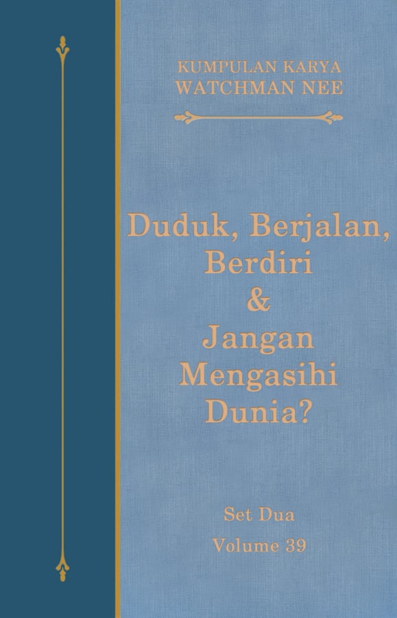 Kumpulan Karya Watchman Nee Set 2 Volume 39 : Duduk, Berjalan, Berdiri & Jangan Mengasihi Dunia