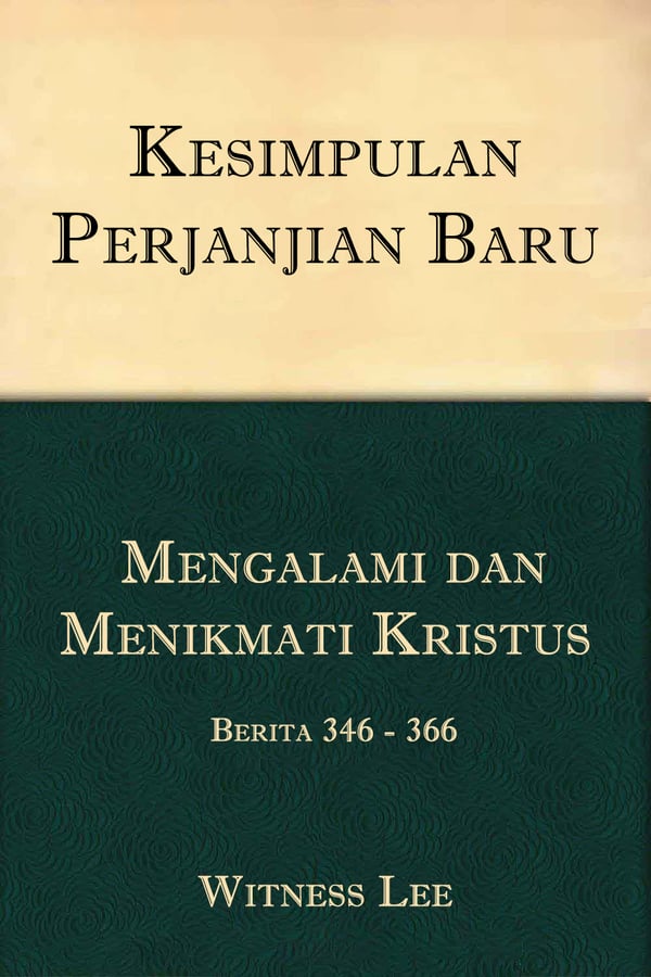 Kesimpulan Perjanjian Baru (22) : Mengalami dan Menikmati Kristus – Berita 346 - 366
