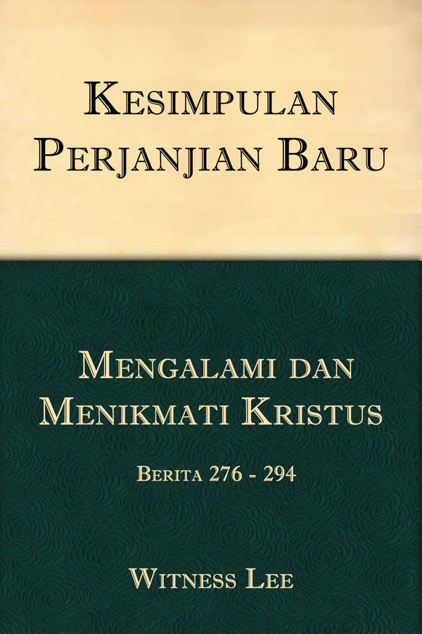 Kesimpulan Perjanjian Baru (18) : Mengalami dan Menikmati Kristus – Berita 276 - 294